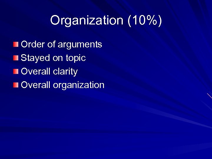 Organization (10%) Order of arguments Stayed on topic Overall clarity Overall organization 