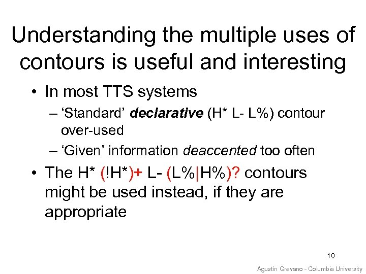 Understanding the multiple uses of contours is useful and interesting • In most TTS