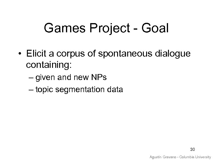 Games Project - Goal • Elicit a corpus of spontaneous dialogue containing: – given