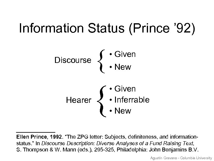 Information Status (Prince ’ 92) Discourse { Hearer { • Given • New •