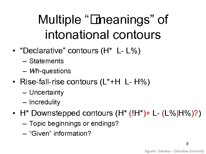 Multiple “ meanings” of intonational contours • “Declarative” contours (H* L- L%) – Statements