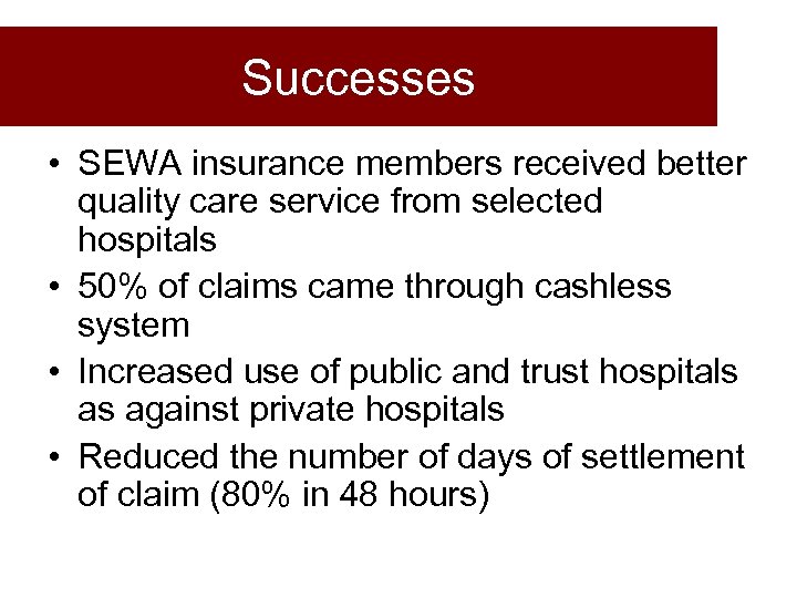 Successes • SEWA insurance members received better quality care service from selected hospitals •