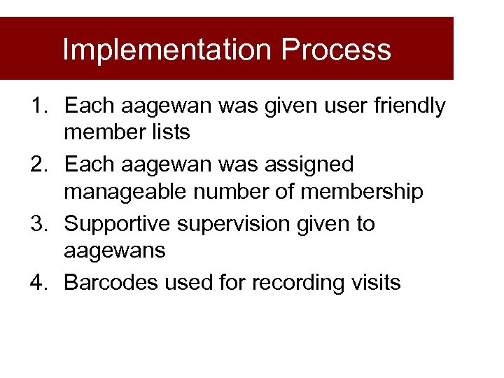 Implementation Process 1. Each aagewan was given user friendly member lists 2. Each aagewan