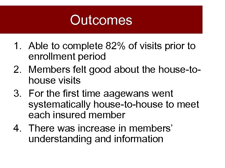 Outcomes 1. Able to complete 82% of visits prior to enrollment period 2. Members