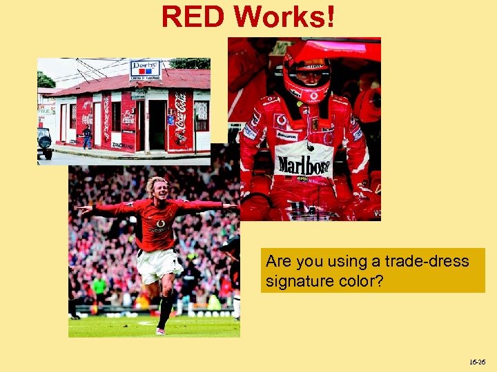 RED Works! Are you using a trade-dress signature color? 16 -26 