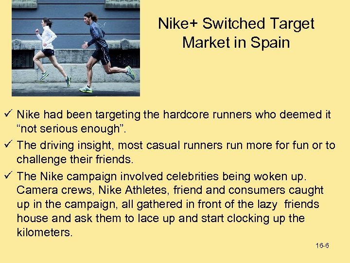 Nike+ Switched Target Market in Spain ü Nike had been targeting the hardcore runners