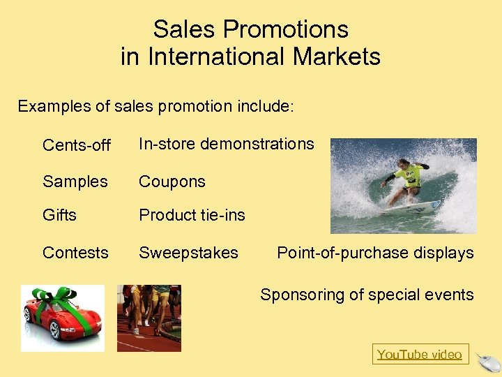 Sales Promotions in International Markets Examples of sales promotion include: Cents-off In-store demonstrations Samples