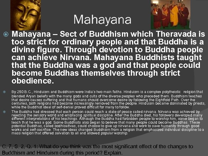 Mahayana Mahayana – Sect of Buddhism which Theravada is too strict for ordinary people