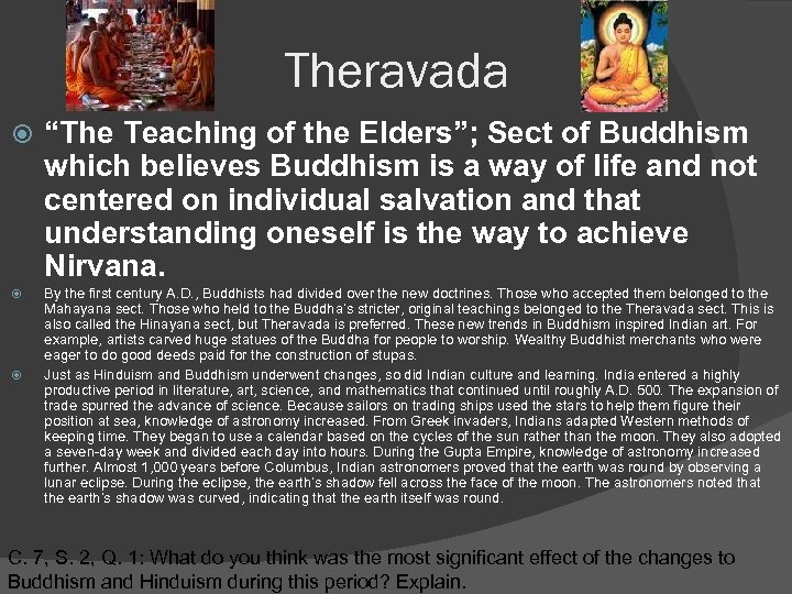 Theravada “The Teaching of the Elders”; Sect of Buddhism which believes Buddhism is a
