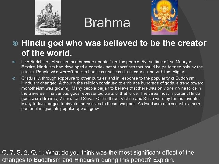 Brahma Hindu god who was believed to be the creator of the world. Like