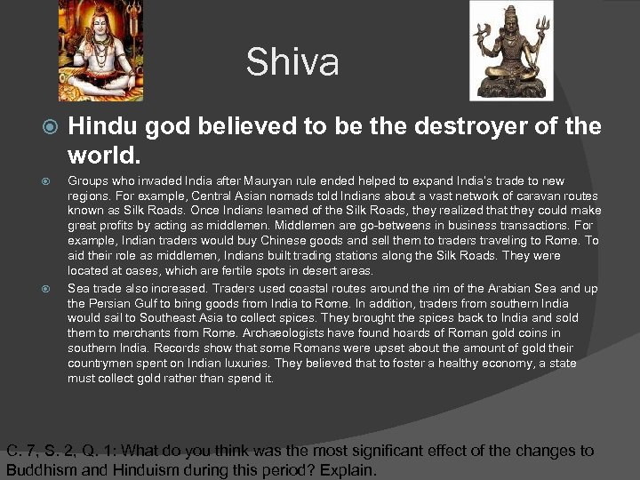 Shiva Hindu god believed to be the destroyer of the world. Groups who invaded