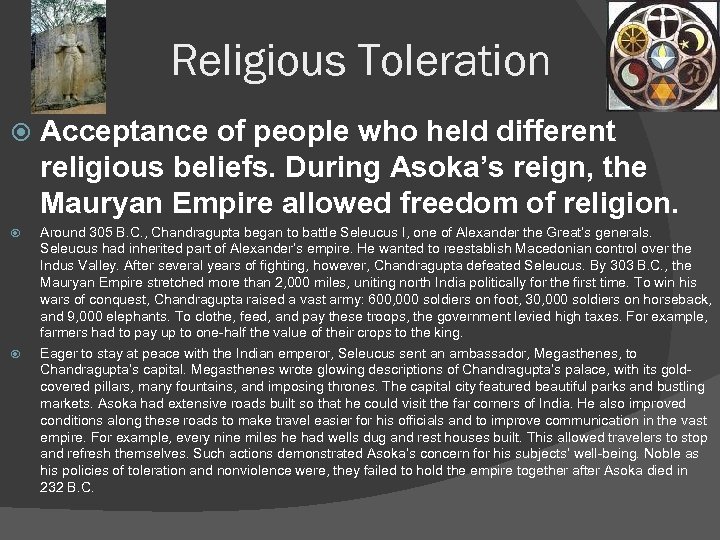 Religious Toleration Acceptance of people who held different religious beliefs. During Asoka’s reign, the