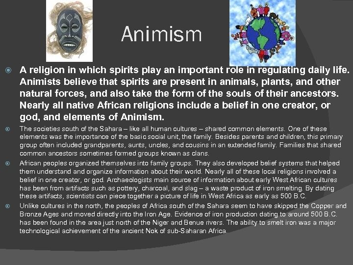 Animism A religion in which spirits play an important role in regulating daily life.