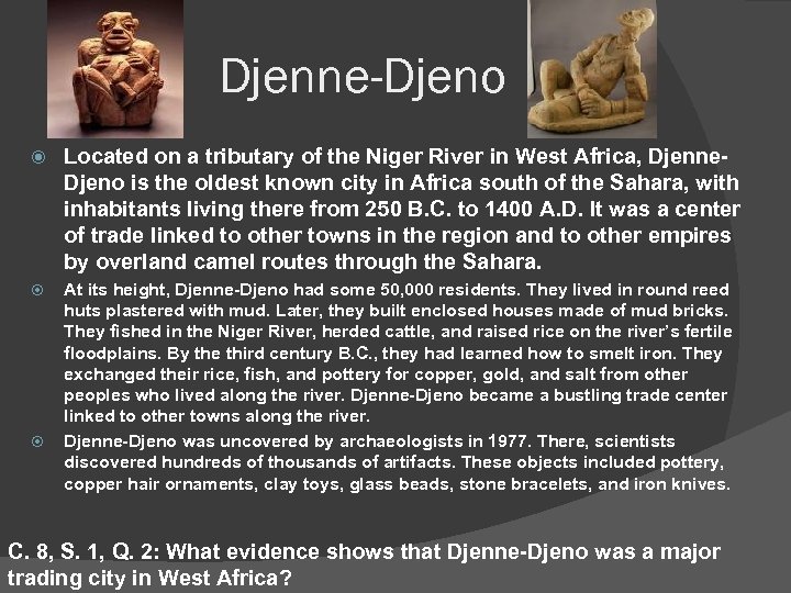 Djenne-Djeno Located on a tributary of the Niger River in West Africa, Djenne. Djeno