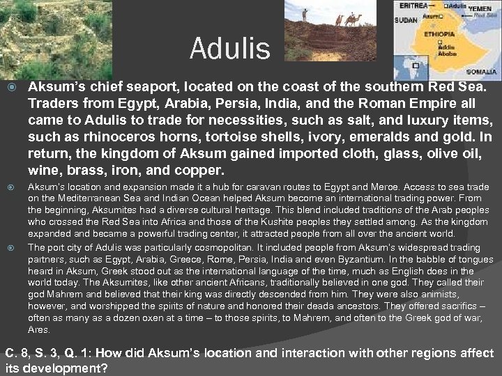 Adulis Aksum’s chief seaport, located on the coast of the southern Red Sea. Traders