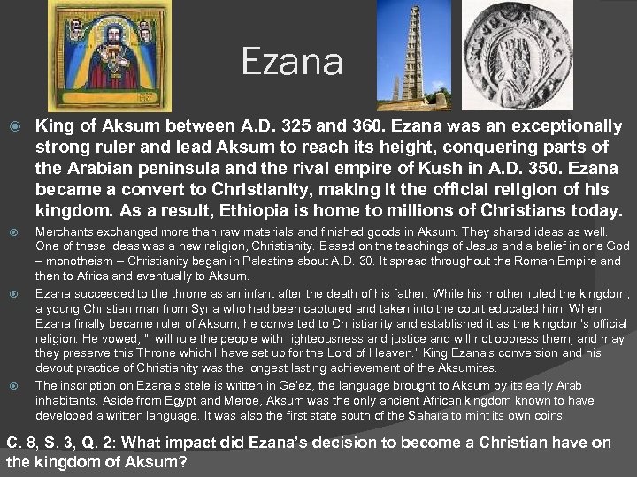 Ezana King of Aksum between A. D. 325 and 360. Ezana was an exceptionally