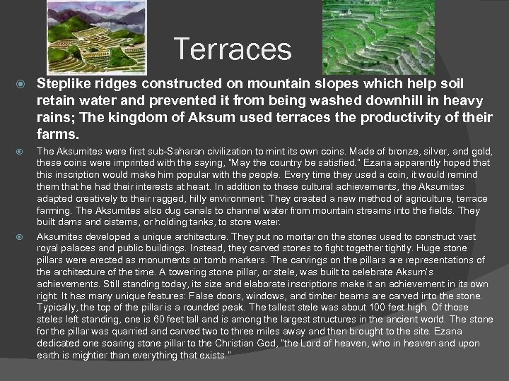 Terraces Steplike ridges constructed on mountain slopes which help soil retain water and prevented