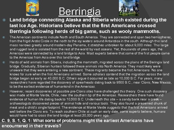 Berringia Land bridge connecting Alaska and Siberia which existed during the last Ice Age.