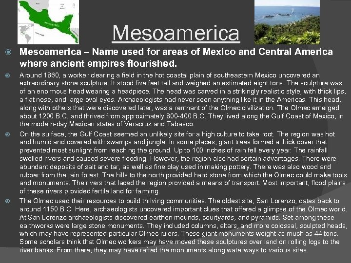 Mesoamerica – Name used for areas of Mexico and Central America where ancient empires