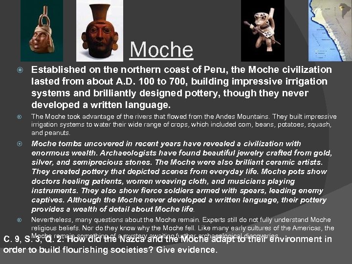 Moche Established on the northern coast of Peru, the Moche civilization lasted from about