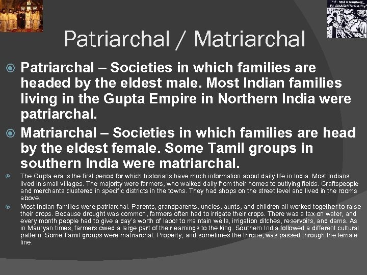 Patriarchal / Matriarchal Patriarchal – Societies in which families are headed by the eldest