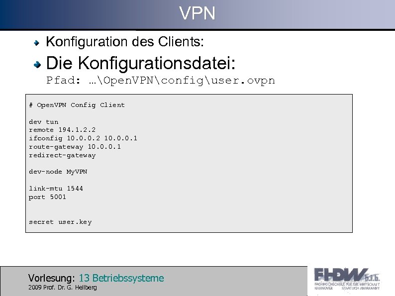 VPN Konfiguration des Clients: Die Konfigurationsdatei: Pfad: …Open. VPNconfiguser. ovpn # Open. VPN Config