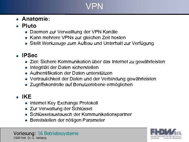 VPN Anatomie: Pluto Daemon zur Verwalltung der VPN Kanäle Kann mehrere VPNs zur gleichen