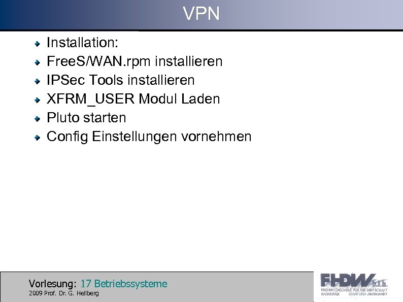 VPN Installation: Free. S/WAN. rpm installieren IPSec Tools installieren XFRM_USER Modul Laden Pluto starten