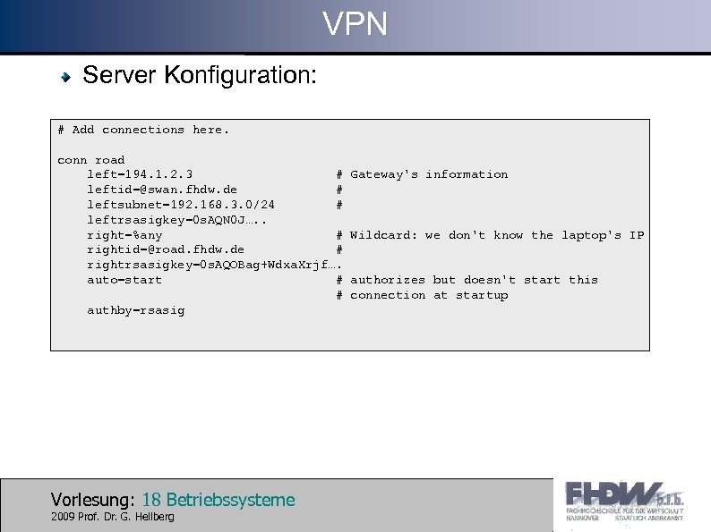 VPN Server Konfiguration: # Add connections here. conn road left=194. 1. 2. 3 #