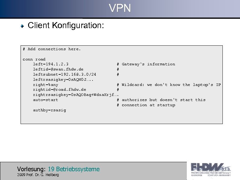 VPN Client Konfiguration: # Add connections here. conn road left=194. 1. 2. 3 #