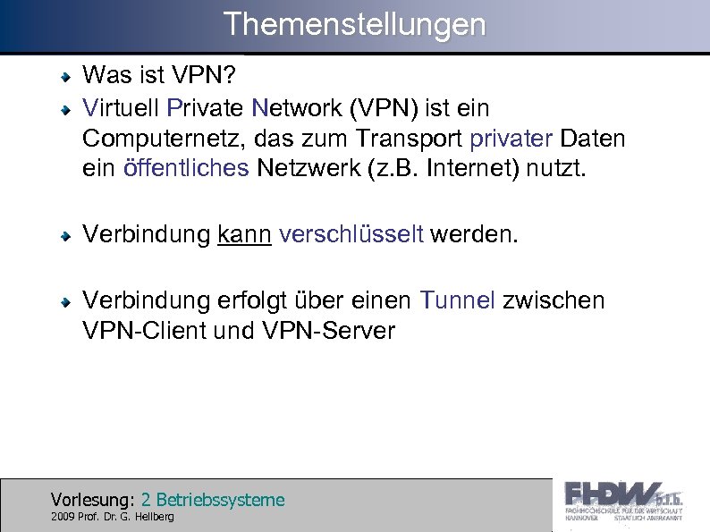 Themenstellungen Was ist VPN? Virtuell Private Network (VPN) ist ein Computernetz, das zum Transport