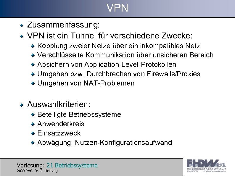 VPN Zusammenfassung: VPN ist ein Tunnel für verschiedene Zwecke: Kopplung zweier Netze über ein