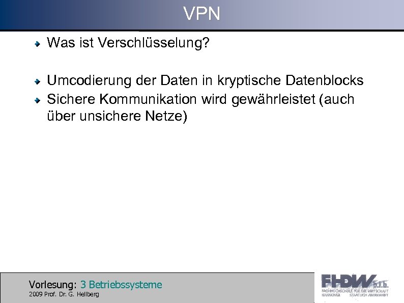 VPN Was ist Verschlüsselung? Umcodierung der Daten in kryptische Datenblocks Sichere Kommunikation wird gewährleistet