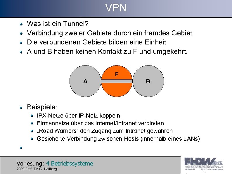 VPN Was ist ein Tunnel? Verbindung zweier Gebiete durch ein fremdes Gebiet Die verbundenen