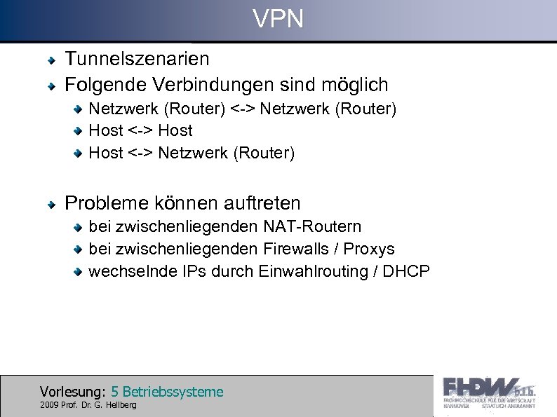 VPN Tunnelszenarien Folgende Verbindungen sind möglich Netzwerk (Router) <-> Netzwerk (Router) Host <-> Netzwerk