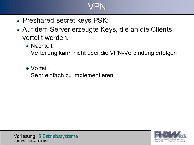 VPN Preshared-secret-keys PSK: Auf dem Server erzeugte Keys, die an die Clients verteilt werden.