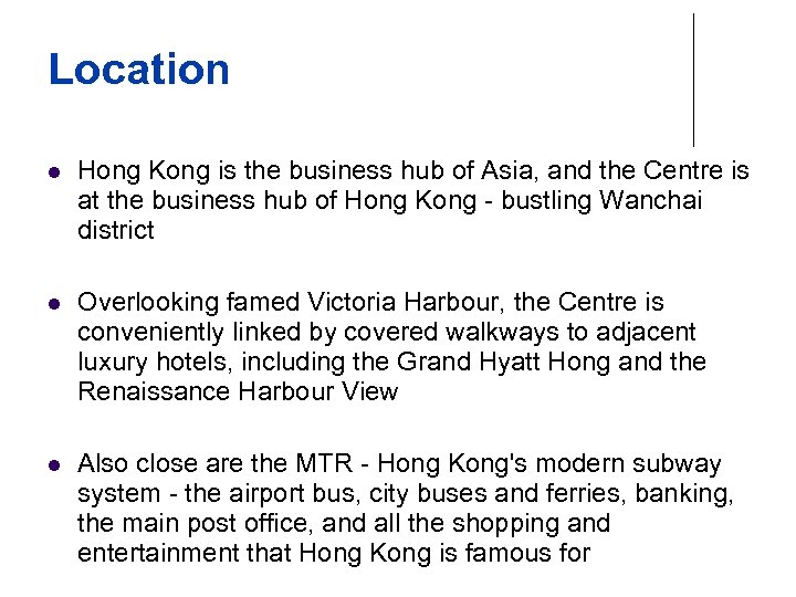 Location l Hong Kong is the business hub of Asia, and the Centre is