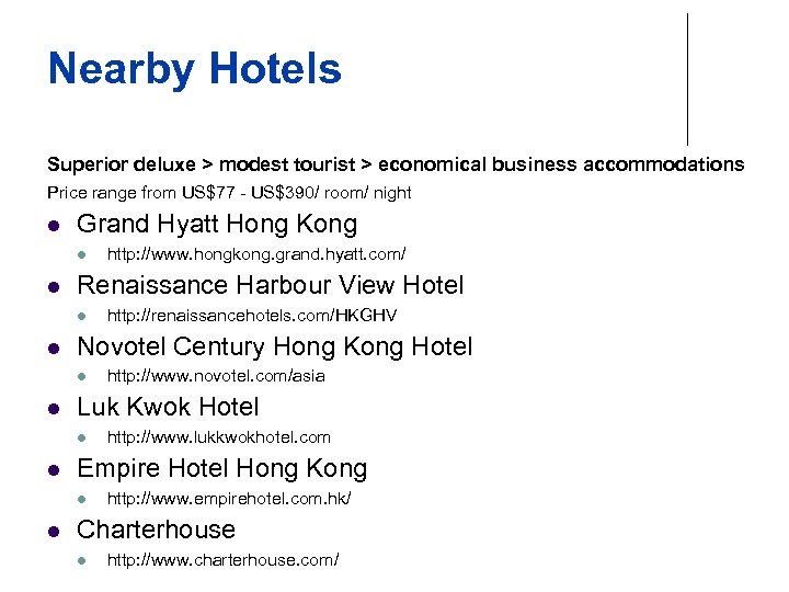 Nearby Hotels Superior deluxe > modest tourist > economical business accommodations Price range from