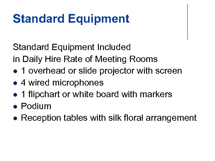 Standard Equipment Included in Daily Hire Rate of Meeting Rooms l 1 overhead or