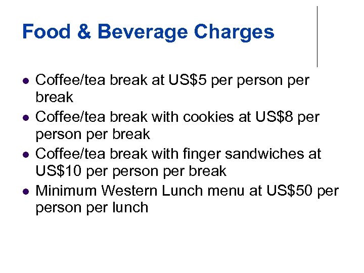 Food & Beverage Charges l l Coffee/tea break at US$5 person per break Coffee/tea