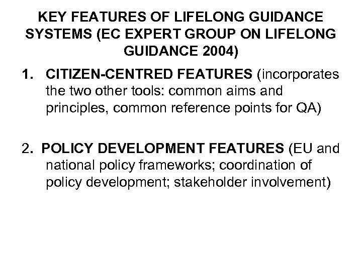 KEY FEATURES OF LIFELONG GUIDANCE SYSTEMS (EC EXPERT GROUP ON LIFELONG GUIDANCE 2004) 1.