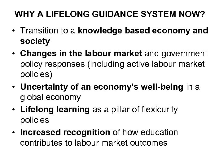 WHY A LIFELONG GUIDANCE SYSTEM NOW? • Transition to a knowledge based economy and