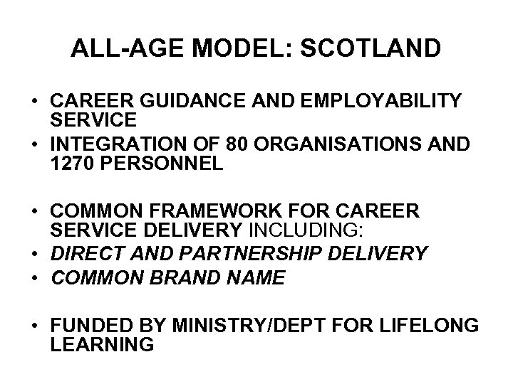 ALL-AGE MODEL: SCOTLAND • CAREER GUIDANCE AND EMPLOYABILITY SERVICE • INTEGRATION OF 80 ORGANISATIONS