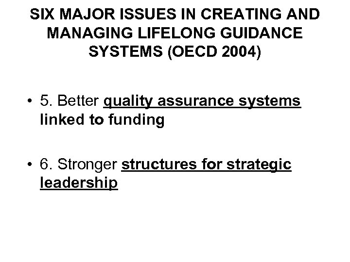 SIX MAJOR ISSUES IN CREATING AND MANAGING LIFELONG GUIDANCE SYSTEMS (OECD 2004) • 5.