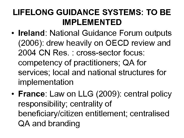 LIFELONG GUIDANCE SYSTEMS: TO BE IMPLEMENTED • Ireland: National Guidance Forum outputs (2006): drew