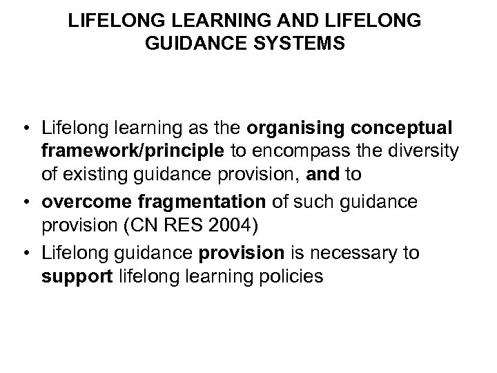 LIFELONG LEARNING AND LIFELONG GUIDANCE SYSTEMS • Lifelong learning as the organising conceptual framework/principle