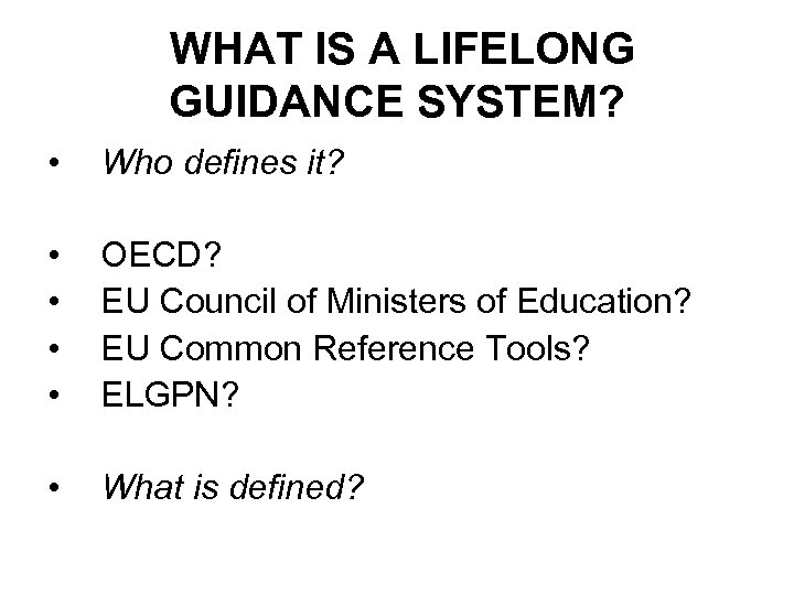 WHAT IS A LIFELONG GUIDANCE SYSTEM? • Who defines it? • • OECD? EU