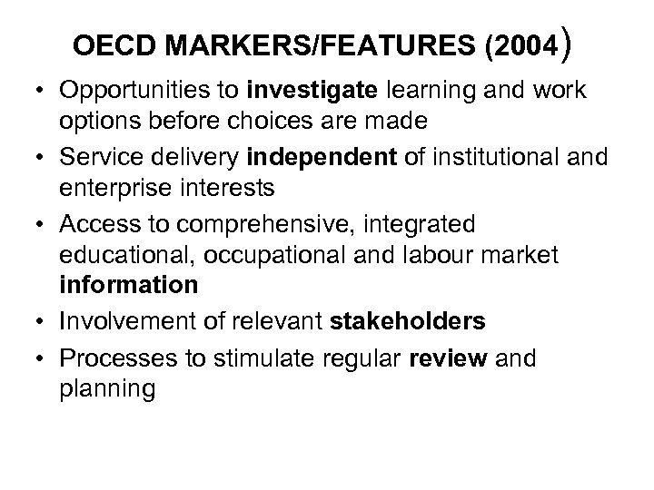 OECD MARKERS/FEATURES (2004) • Opportunities to investigate learning and work options before choices are