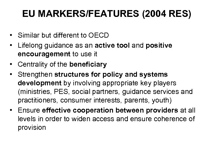 EU MARKERS/FEATURES (2004 RES) • Similar but different to OECD • Lifelong guidance as