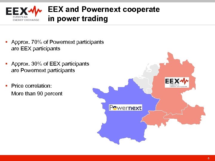 EEX and Powernext cooperate in power trading § Approx. 70% of Powernext participants are